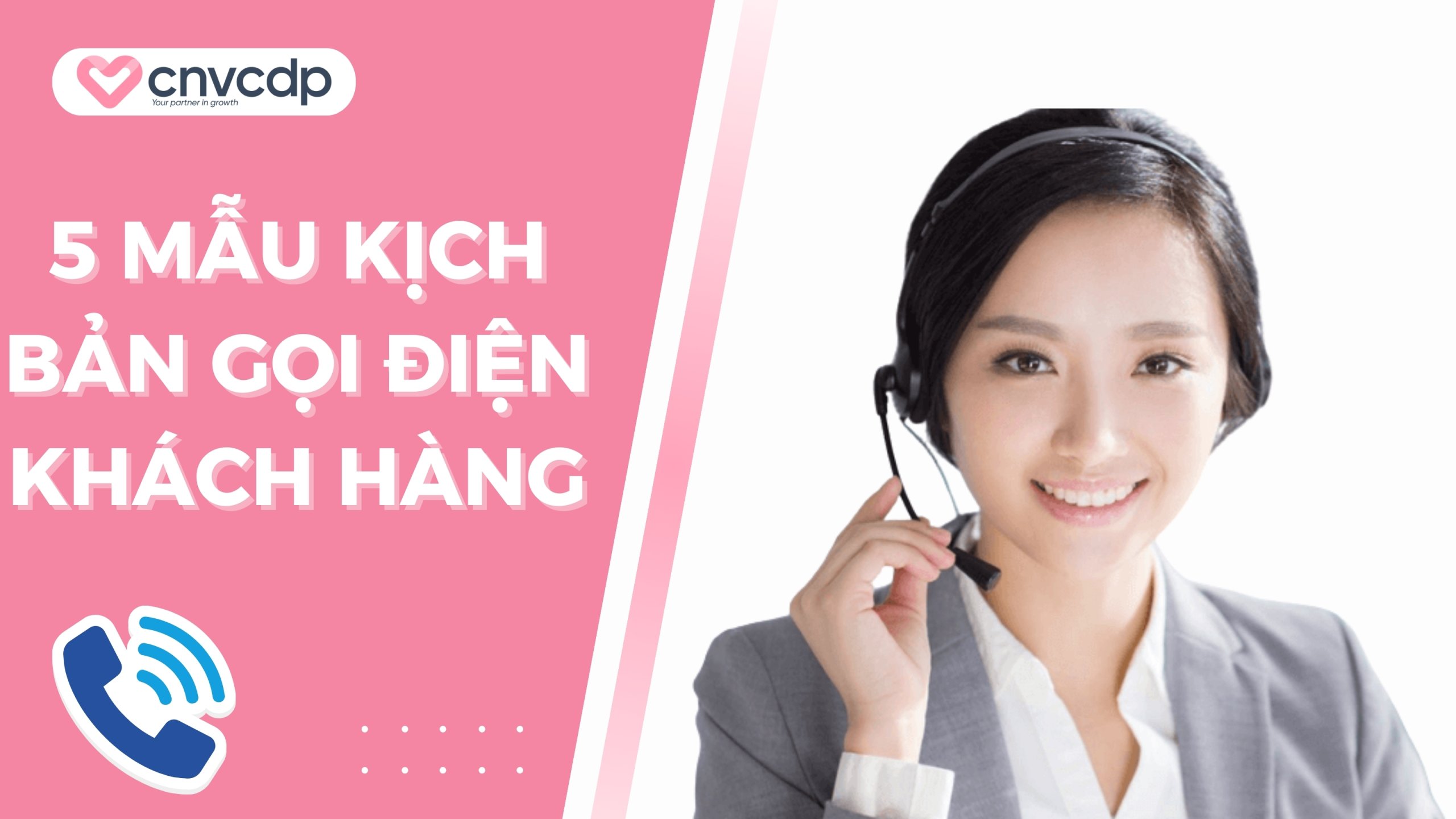 Tổng hợp 5 mẫu kịch bản gọi điện thoại khách hàng phổ biến