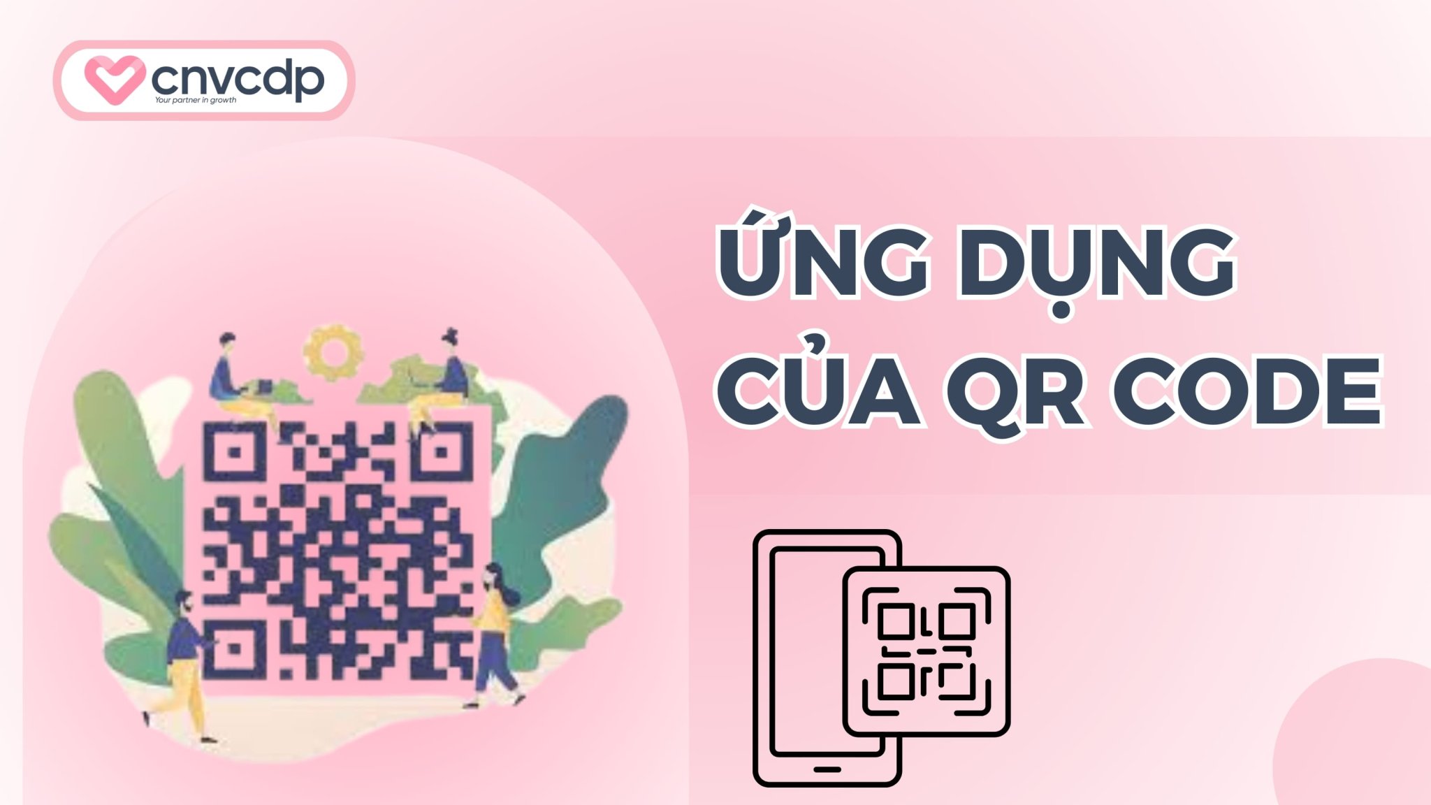 Mã QR Code là gì? Cách quét, tạo mã QR và sử dụng đơn giản