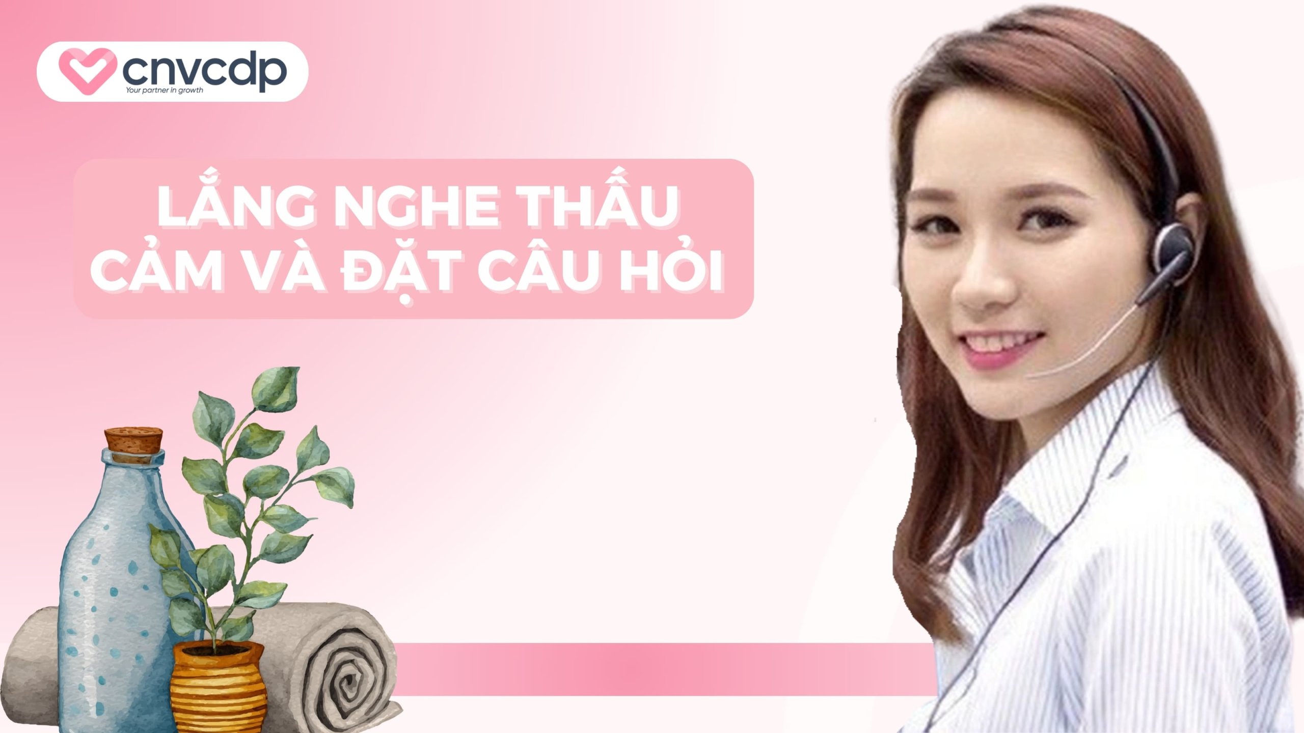 Lắng nghe thấu cảm và đặt câu hỏi 