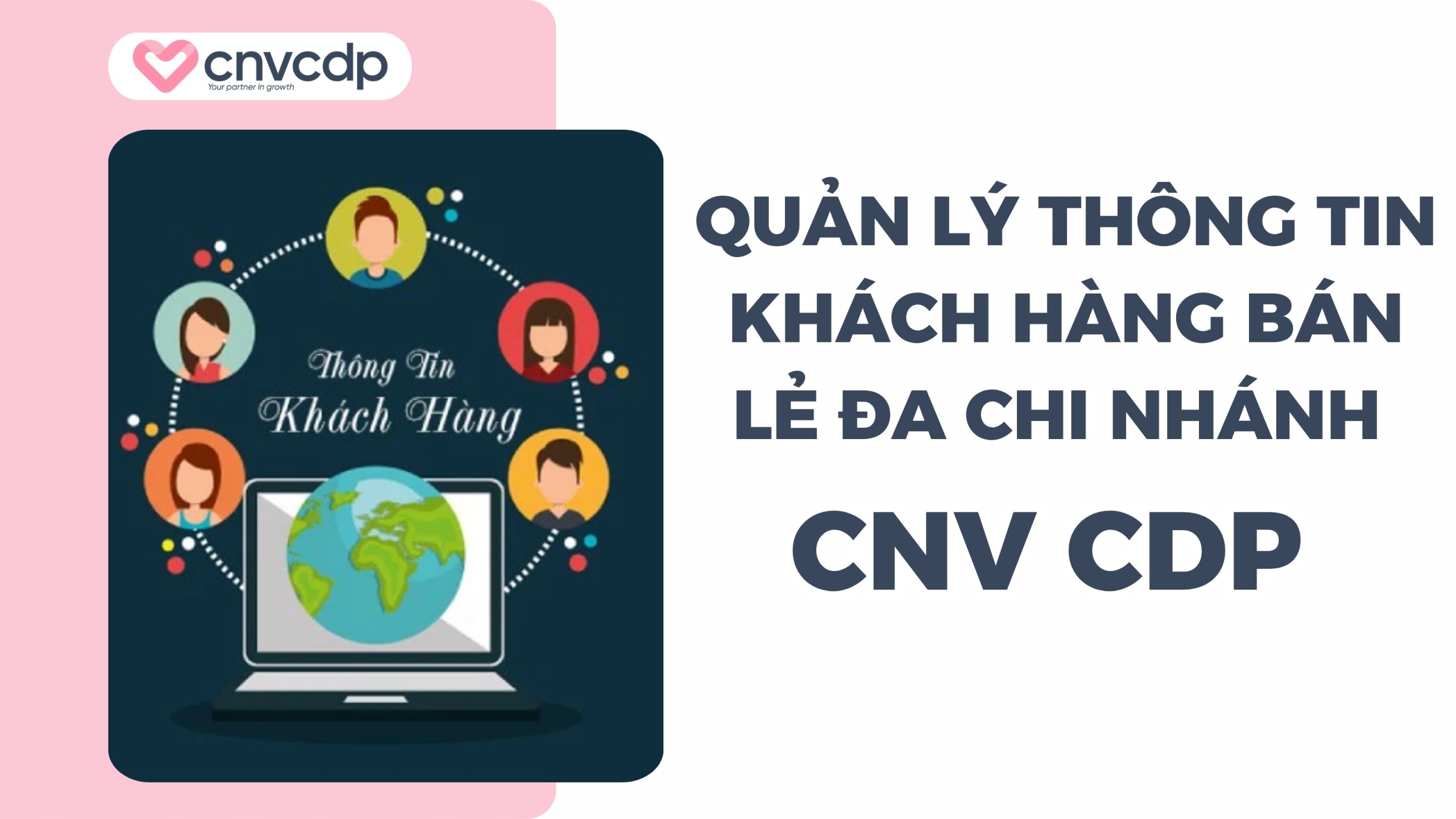 Giải pháp quản lý thông tin khách hàng bán lẻ đa chi nhánh từ CNV CDP