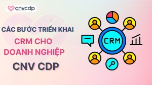 Các bước triển khai CRM cho doanh nghiệp