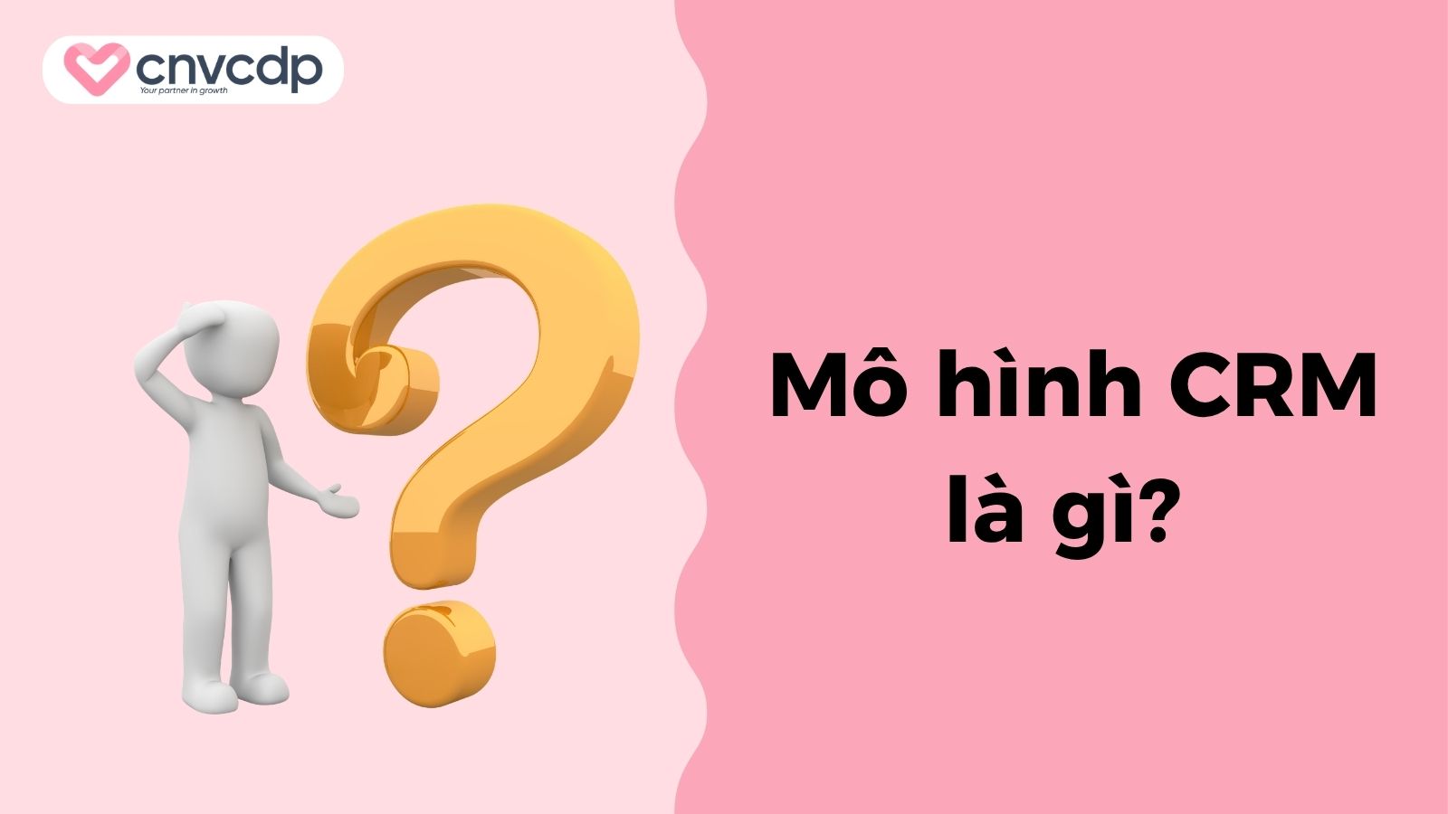 Top 6 mô hình CRM giúp doanh nghiệp tối ưu trải nghiệm khách hàng 3 mo hinh crm la gi