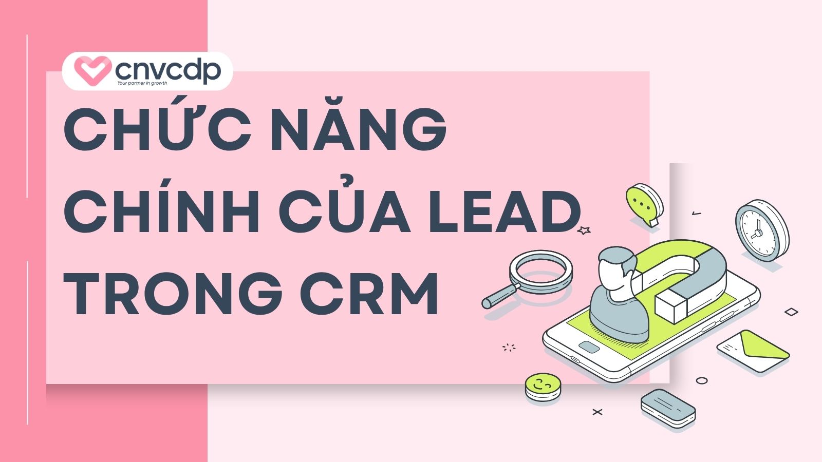 Lead trong CRM là gì? Cách quản lý x2 tỷ lệ chốt sale 3 Chức năng chính của Lead trong CRM