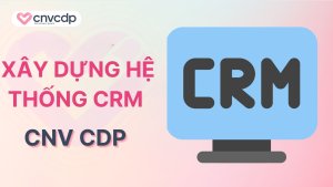 Xây dựng hệ thống CRM