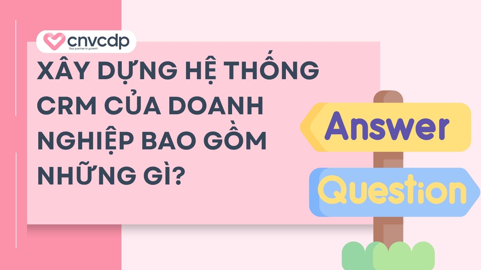 Hướng dẫn xây dựng hệ thống CRM toàn diện, chuyên nghiệp 4 xay dung he thong crm gom nhung gi