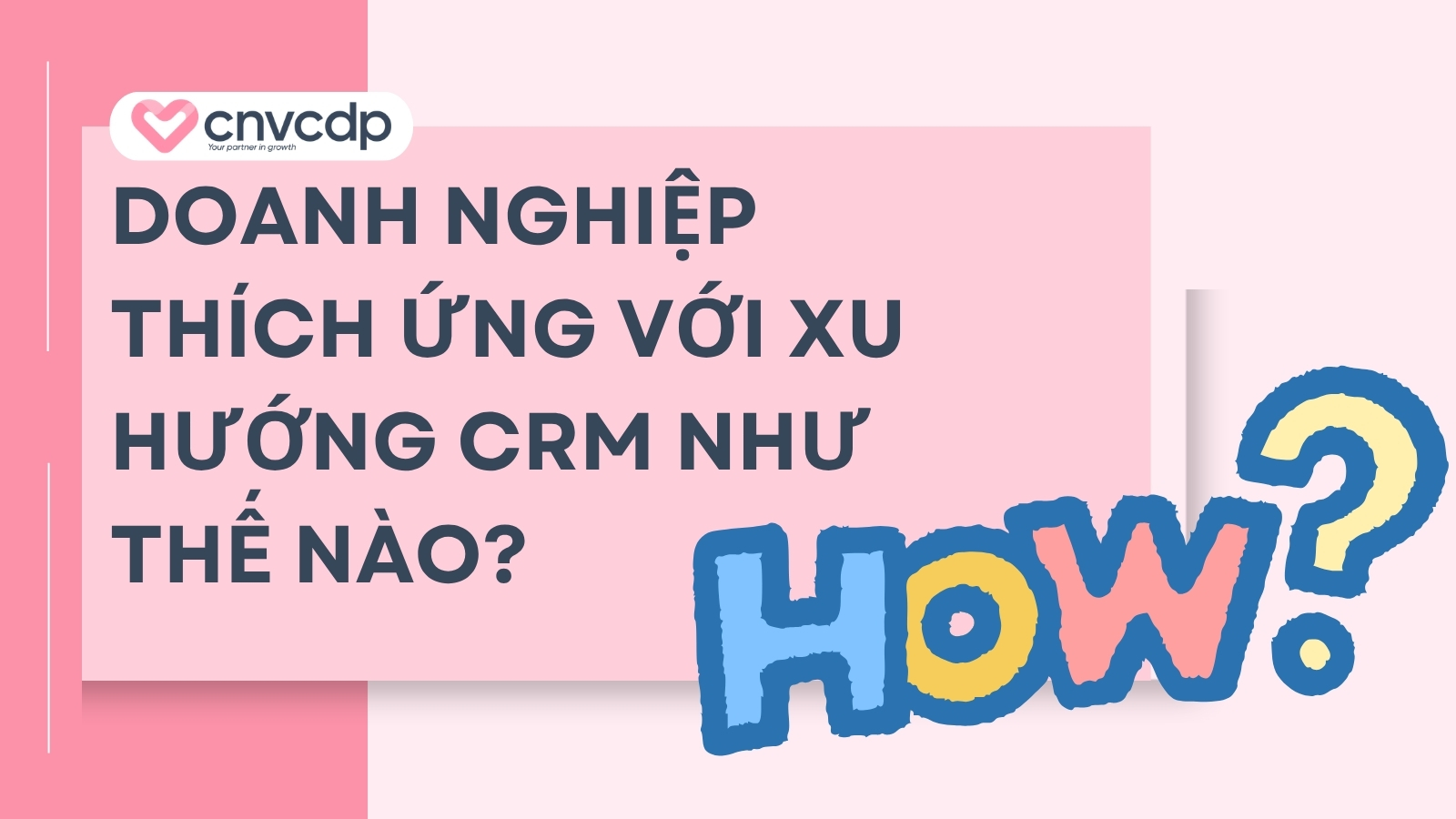 Xu hướng CRM 2026 đột phá AI, CDP và tự động hóa đa kênh 7 Doanh nghiệp thích ứng với xu hướng CRM như thế nào